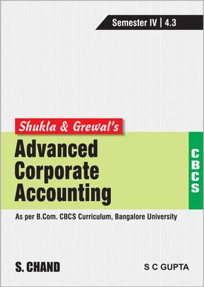 Shukla & Grewal's Advanced Corporate Accounting (As per B.Com. CBCS Curriculum, Semester-IV of Bangalore University)