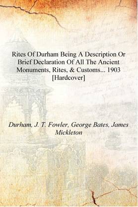 Rites of Durham being a description or brief declaration of all the ancient monuments, rites, & customs... 1903 [Hardcover]