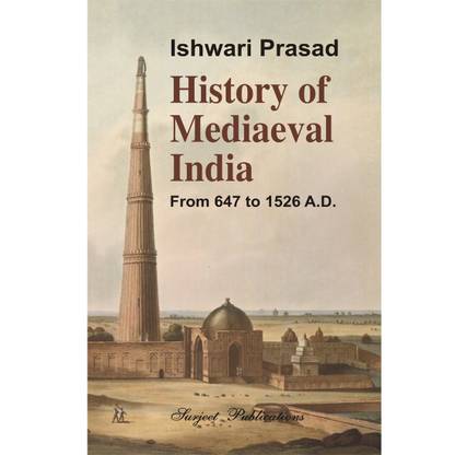 History of Mediaeval India (From 647 to 1526 A. D.)