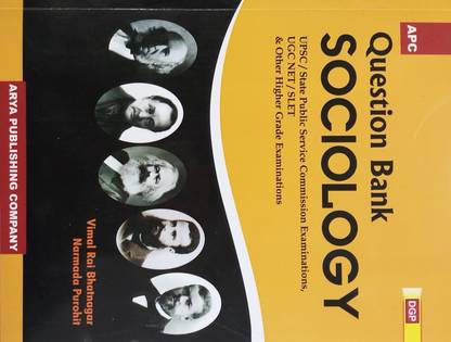APC QUESTION BANK SOCIOLOGY (UPSC / STATE PUBLIC SERVICE COMMISSION EXAMINATION, UGC NET / SLET & OTHER HIGHER GRADE EXAMINATIONS