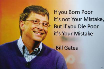 If you born poor it's not your mistake, by Bill Gates Paper Print