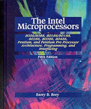 Intel Microprocessors 8086/8088, 80186/80188, 80286, 80386, 80486, Pentium, and Pentium Pro Processor  - Architecture, Programming and Interfacing