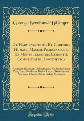 De Harmenia Animi Et Corporis Humani, Maxime Praestabilita, Ex Mente Illustris Leibnitii, Commentatio Hypothetica: Accedunt Solutiones Difficultatum, Ab Eruditissimia Viris, Dnn. Foucherio, Baylio, Lamio, Tourneminio, Newtono, Clarkio, Atone Stahlio Motan