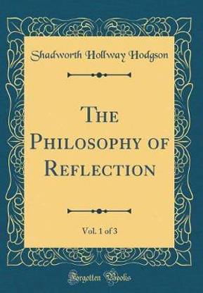 The Philosophy of Reflection, Vol. 1 of 3 (Classic Reprint)