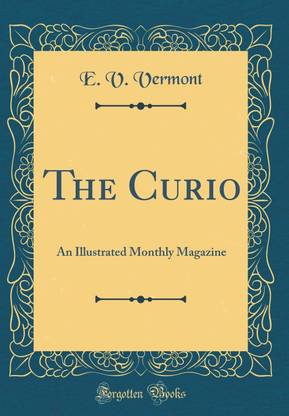 The Curio: An Illustrated Monthly Magazine (Classic Reprint)