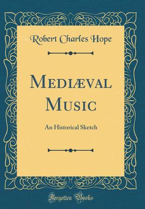 Mediaeval Music: An Historical Sketch (Classic Reprint)