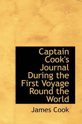 Captain Cook's Journal During the First Voyage Round the World