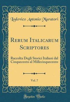 Rerum Italicarum Scriptores, Vol. 7: Raccolta Degli Storici Italiani dal Cinquecento al Millecinquecento (Classic Reprint)
