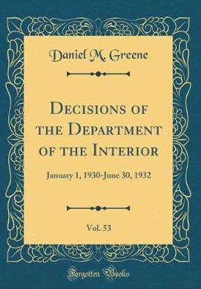 Decisions of the Department of the Interior, Vol. 53: January 1, 1930-June 30, 1932 (Classic Reprint)