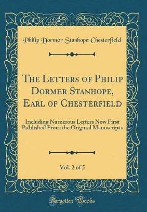 The Letters of Philip Dormer Stanhope, Earl of Chesterfield, Vol. 2 of 5: Including Numerous Letters Now First Published From the Original Manuscripts (Classic Reprint)