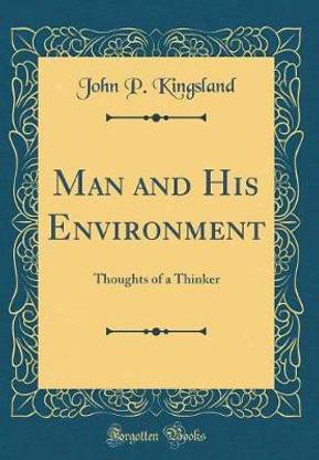 Man and His Environment: Thoughts of a Thinker (Classic Reprint)