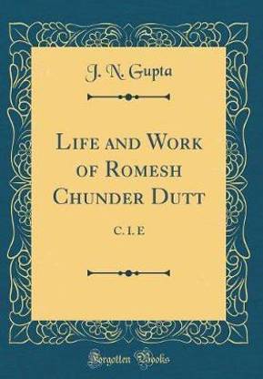 Life and Work of Romesh Chunder Dutt: C. I. E (Classic Reprint)