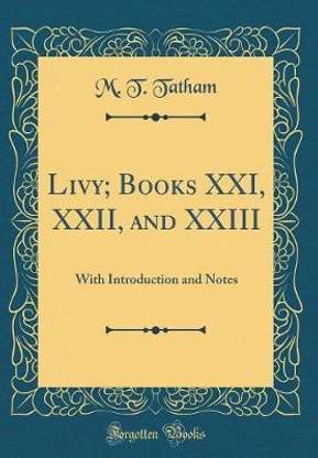 Livy; Books XXI, XXII, and XXIII: With Introduction and Notes (Classic Reprint)
