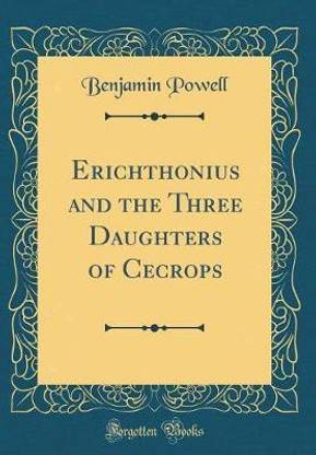 Erichthonius and the Three Daughters of Cecrops (Classic Reprint)