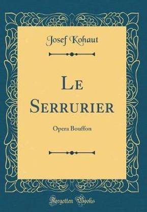 Le Serrurier: Opera Bouffon (Classic Reprint)