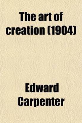 The Art of Creation; Essays on the Self and Its Powers