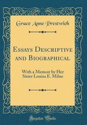 Essays Descriptive and Biographical: With a Memoir by Her Sister Louisa E. Milne (Classic Reprint)