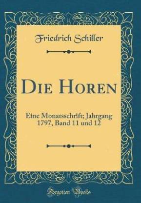 Die Horen: Eine Monatsschrift; Jahrgang 1797, Band 11 und 12 (Classic Reprint)