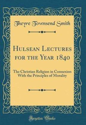 Hulsean Lectures for the Year 1840: The Christian Religion in Connexion With the Principles of Morality (Classic Reprint)