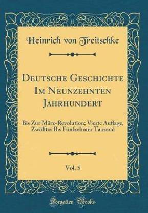 Deutsche Geschichte Im Neunzehnten Jahrhundert, Vol. 5: Bis Zur Marz-Revolution; Vierte Auflage, Zwoelftes Bis Funfzehnter Tausend (Classic Reprint)
