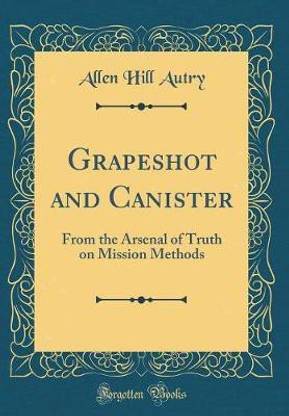 Grapeshot and Canister: From the Arsenal of Truth on Mission Methods (Classic Reprint)