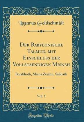 Der Babylonische Talmud, mit Einschluss der Vollstaendigen Misnah, Vol. 1: Berakhoth, Misna Zeraim, Sabbath (Classic Reprint)