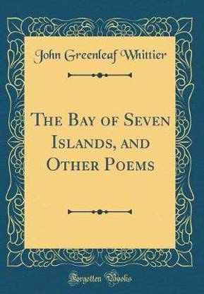 The Bay of Seven Islands, and Other Poems (Classic Reprint)