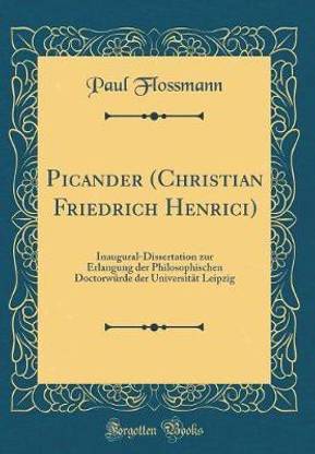 Picander (Christian Friedrich Henrici): Inaugural-Dissertation zur Erlangung der Philosophischen Doctorwurde der Universitat Leipzig (Classic Reprint)