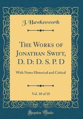 The Works of Jonathan Swift, D. D: D. S. P. D, Vol. 10 of 18: With Notes Historical and Critical (Classic Reprint)