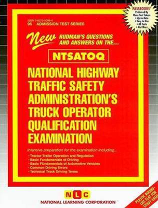NATIONAL HIGHWAY TRAFFIC SAFETY ADMINISTRATION'S TRUCK OPERATOR QUALIFICATION EXAMINATION (NTSATOQ)