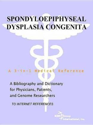 Spondyloepiphyseal Dysplasia Congenita - A Bibliography and Dictionary for Physicians, Patients, and Genome Researchers