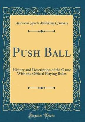 Push Ball: History and Description of the Game With the Official Playing Rules (Classic Reprint)