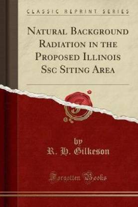 Natural Background Radiation in the Proposed Illinois Ssc Siting Area (Classic Reprint)
