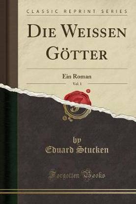 Die Weissen Goetter, Vol. 1