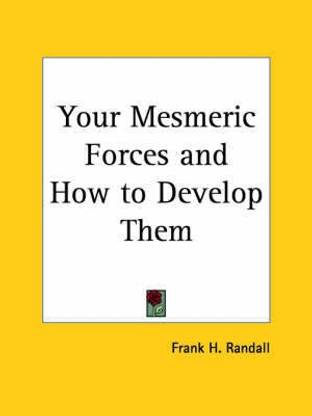 Your Mesmeric Forces and How to Develop Them (1902)