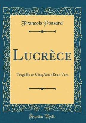 Lucrece: Tragedie en Cinq Actes Et en Vers (Classic Reprint)