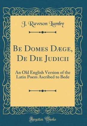 Be Domes Daege, De Die Judicii: An Old English Version of the Latin Poem Ascribed to Bede (Classic Reprint)