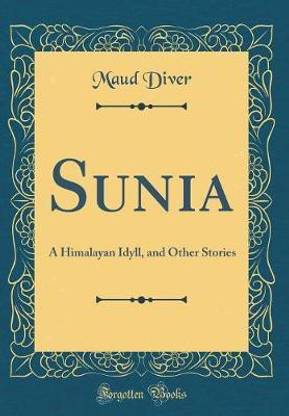 Sunia: A Himalayan Idyll, and Other Stories (Classic Reprint)