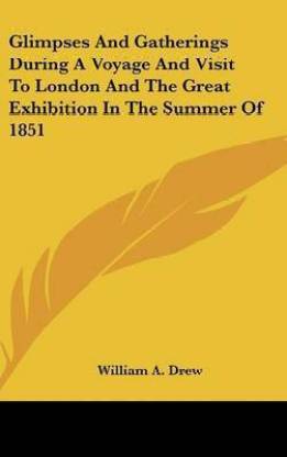 Glimpses And Gatherings During A Voyage And Visit To London And The Great Exhibition In The Summer Of 1851