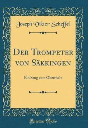 Der Trompeter von Sakkingen: Ein Sang vom Oberrhein (Classic Reprint)