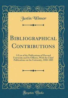 Bibliographical Contributions: A List of the Publications of Harvard University and Its Officers, With the Chief Publications on the University, 1880-1885 (Classic Reprint)