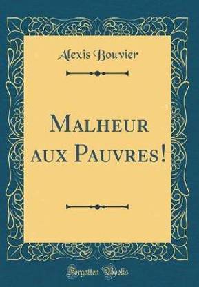 Malheur Aux Pauvres! (Classic Reprint)