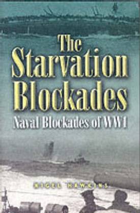 Starvation Blockades, The: the Naval Blockades of Ww1