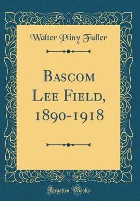 Bascom Lee Field, 1890-1918 (Classic Reprint)