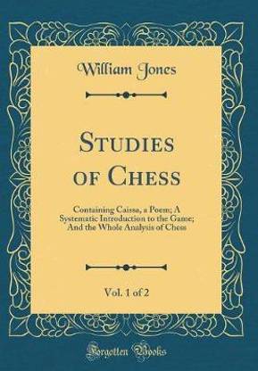 Studies of Chess, Vol. 1 of 2: Containing Caissa, a Poem; A Systematic Introduction to the Game; And the Whole Analysis of Chess (Classic Reprint)