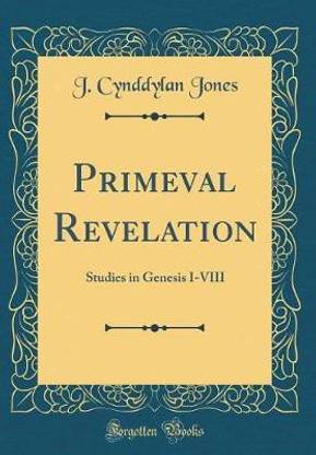 Primeval Revelation: Studies in Genesis I-VIII (Classic Reprint)