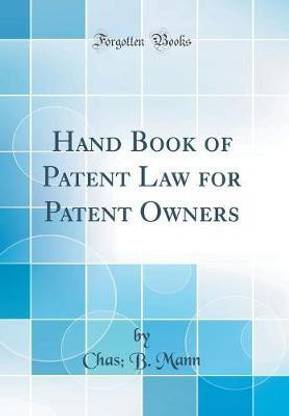 Hand Book of Patent Law for Patent Owners (Classic Reprint)