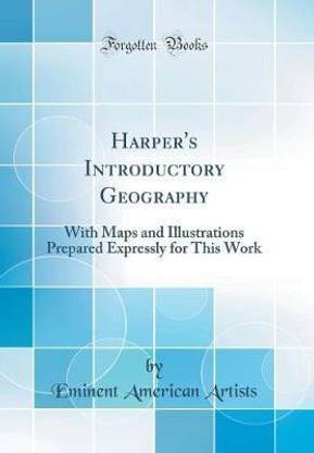 Harper's Introductory Geography: With Maps and Illustrations Prepared Expressly for This Work (Classic Reprint)