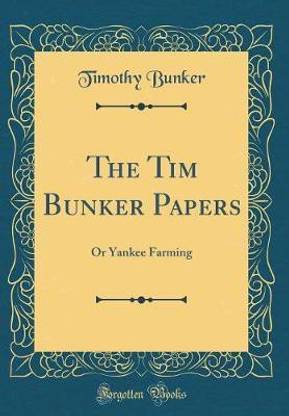 The Tim Bunker Papers: Or Yankee Farming (Classic Reprint)