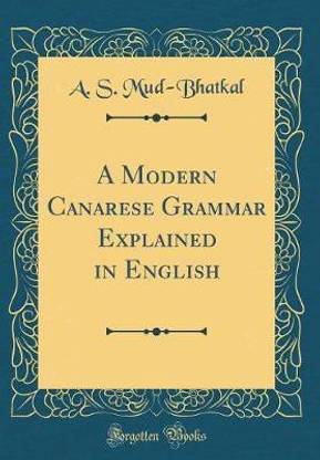 A Modern Canarese Grammar Explained in English (Classic Reprint)